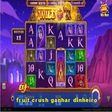 fruit crush ganhar dinheiro